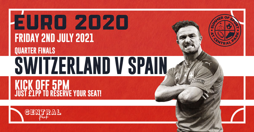 Euro2020 Quarter Final – Switzerland V Spain – Friday 2nd July – 5pm KO