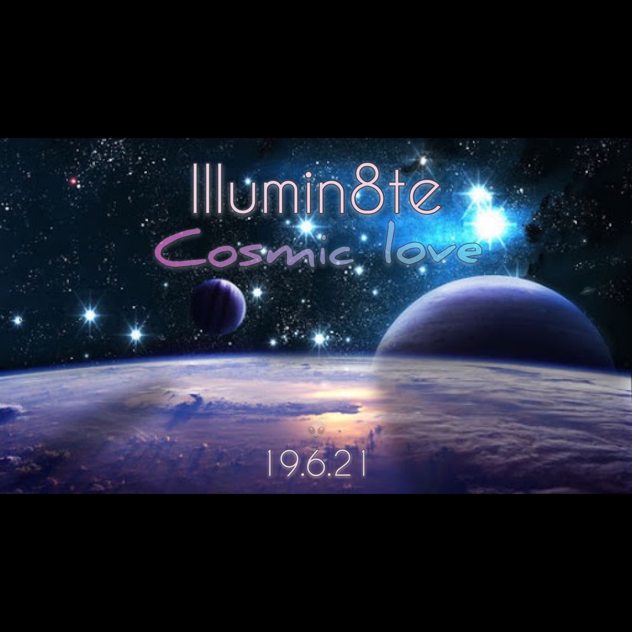 Illumin8te Cosmic Love (Saturday 19th June) Secret Location