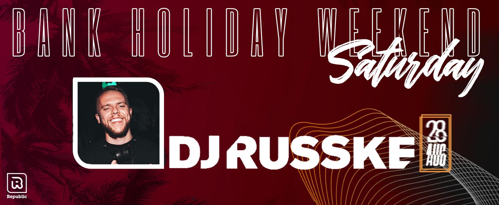 Bank Holiday Saturday – DJ RUSSKE Supported by Dj Dre & Alex Miles