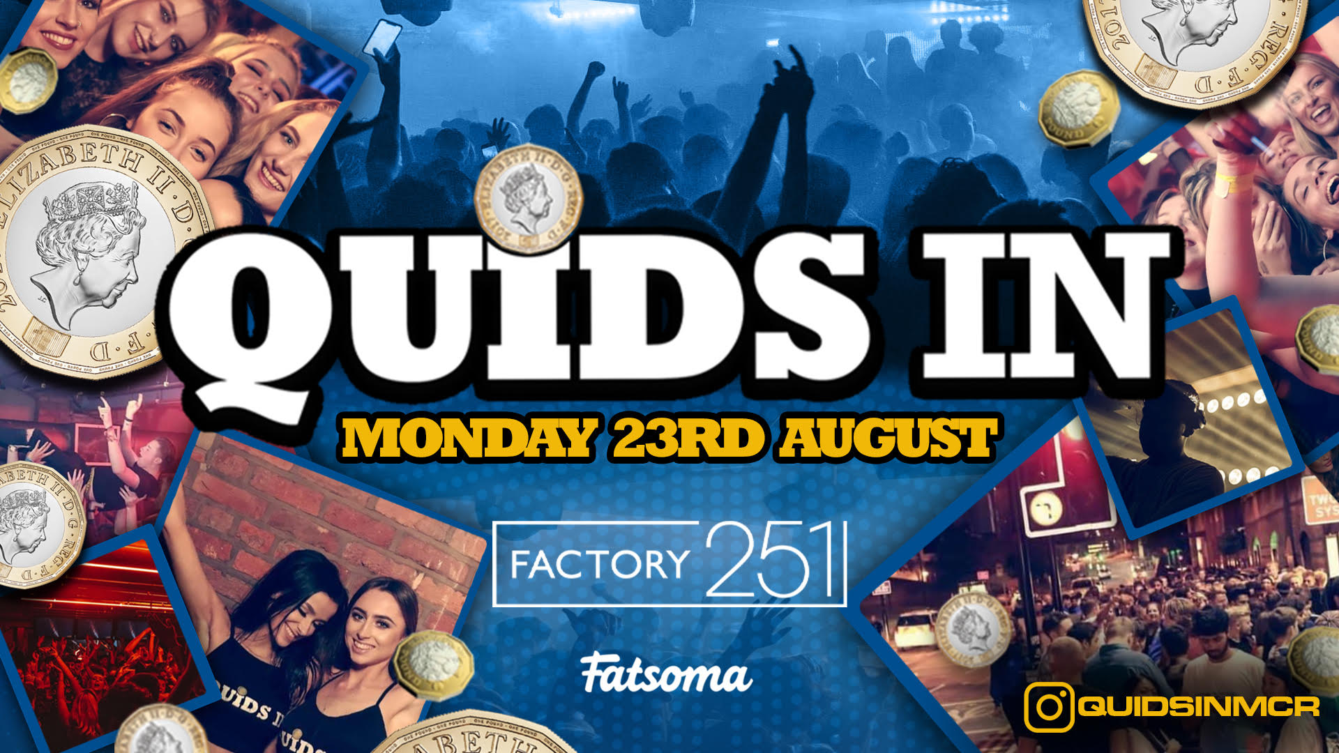 QUIDS IN Mondays at Factory !! Manchester’s BIGGEST Week Night !!  FINAL 50 TICKETS !