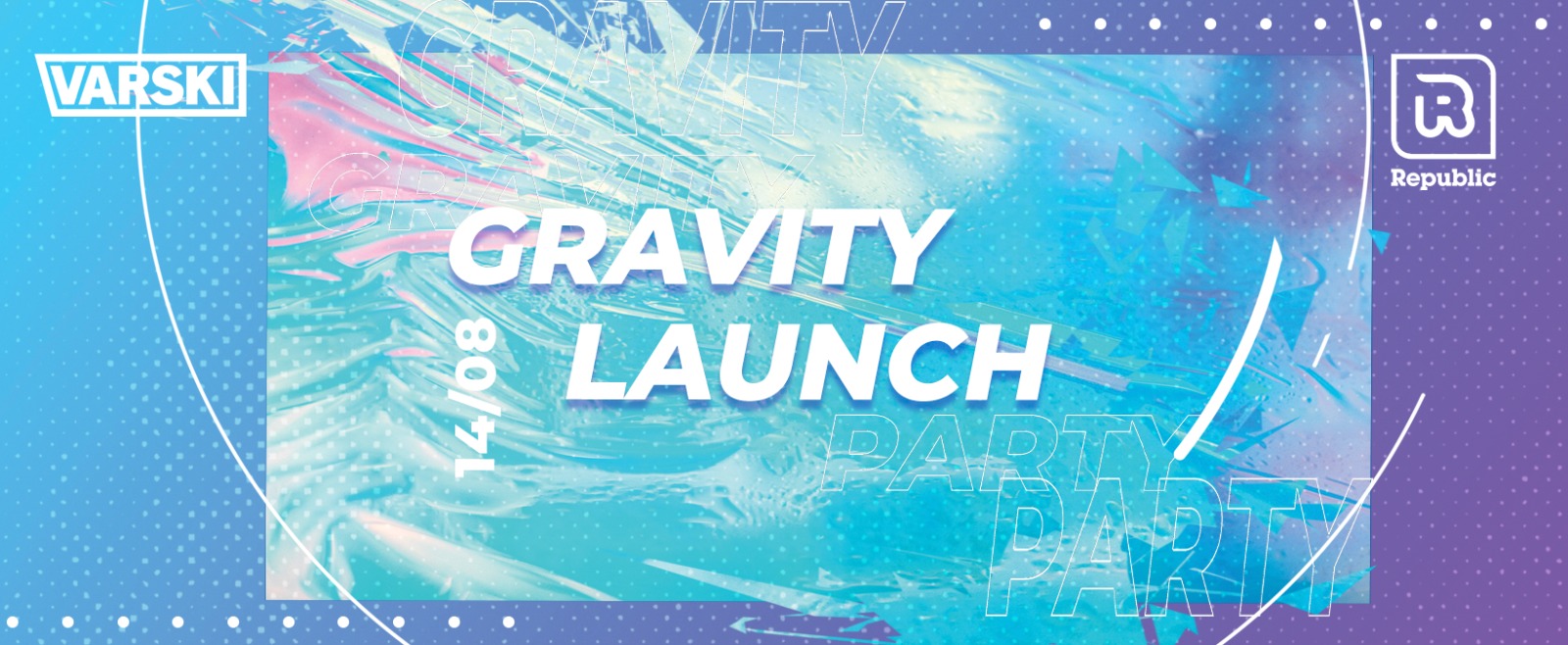 Varski Gravity Launch Party – 4 Rooms of Music / 10 Bars / 1 Destination