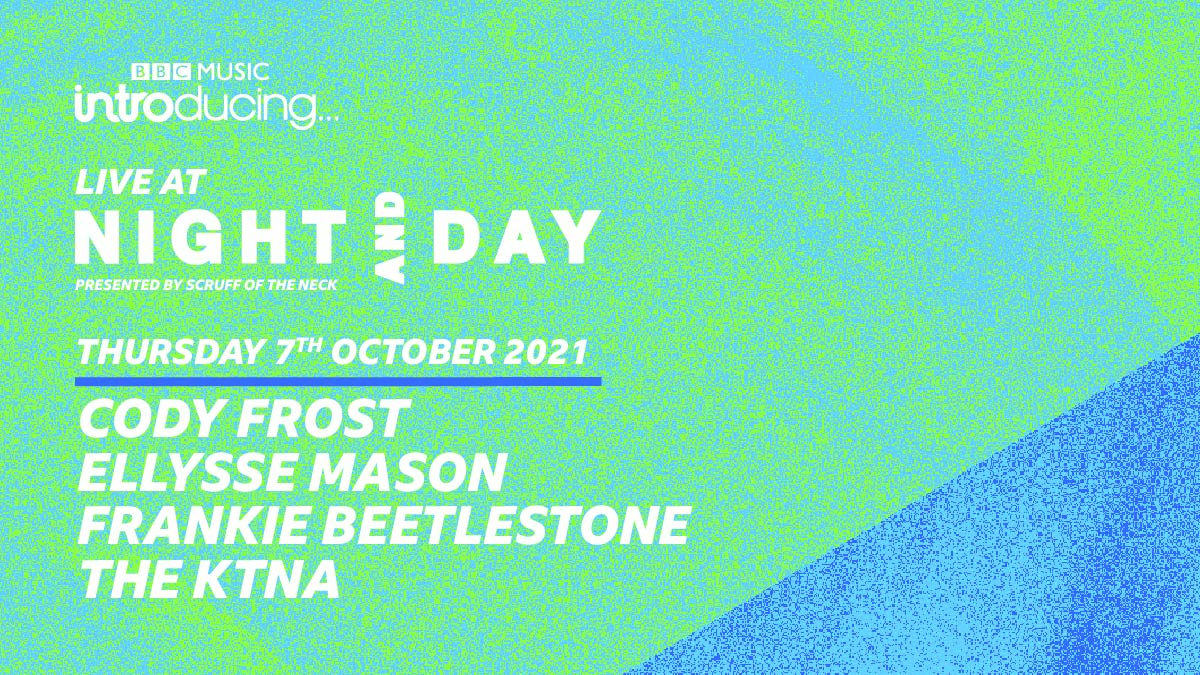 BBC Introducing Live At Night & Day | Cody Frost, Ellysse Mason, Frankie Beetlestone, The KTNA