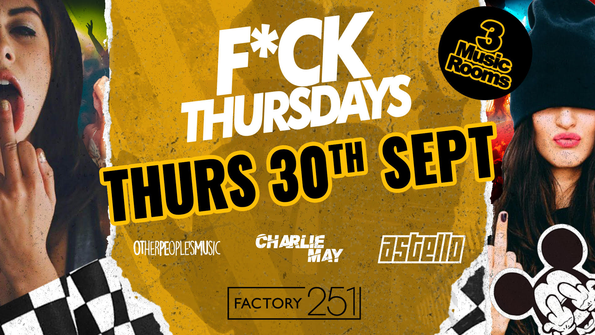 F*CK THURSDAYS @ FACTORY 🔥 Manchester’s Biggest Thursday 4 Years Running 🏆 FINAL 50 TICKETS !!