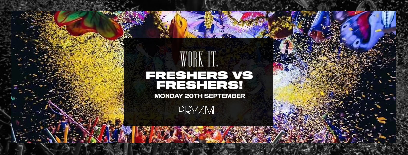 Work It. – Freshers vs Refreshers – PRYZM