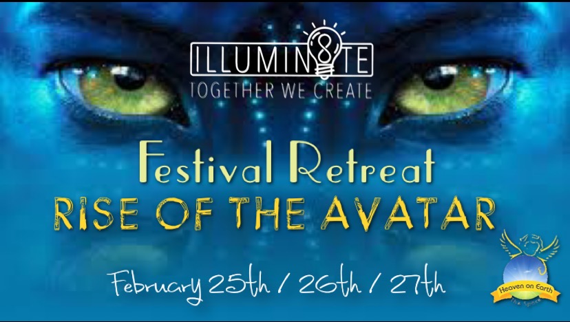 ILLUMIN8TE FESTIVAL RETREAT – RISE OF THE AVATAR (FRIDAY 25TH / 26TH / 27TH) @ HEAVEN ON EARTH