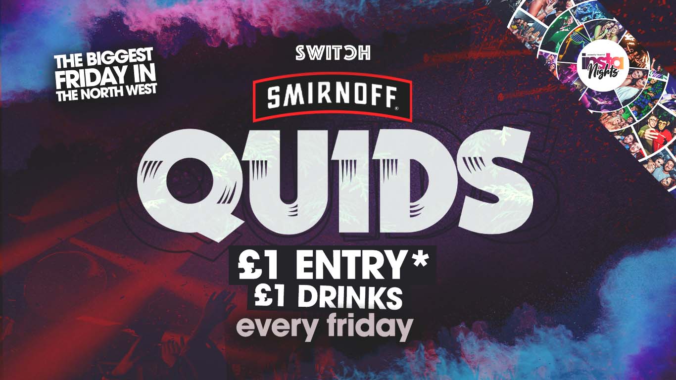 QUIDS FRIDAYS | Switch | £1 Drinks