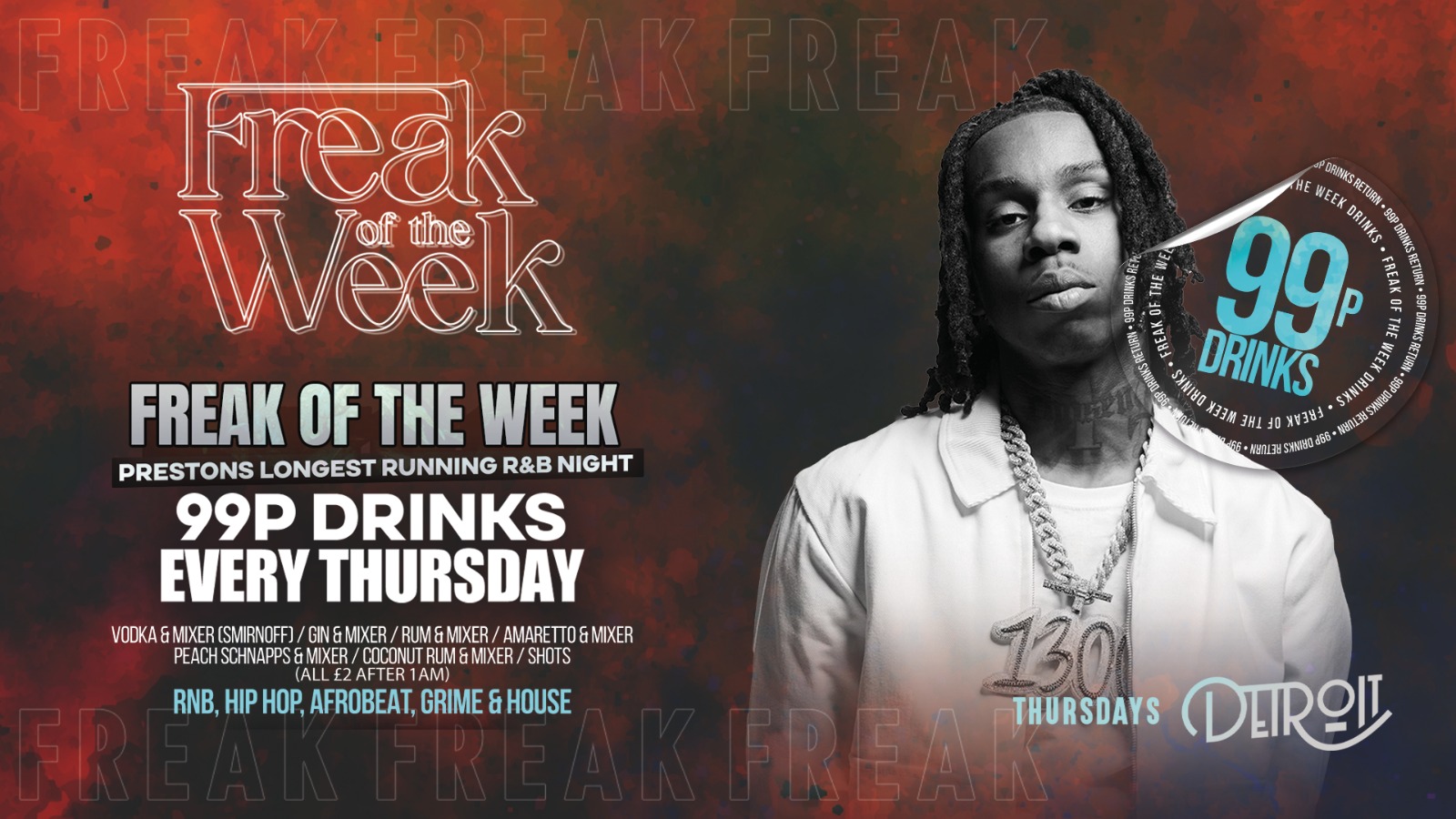 Freak of the Week – Thursdays | 2 Rooms, 4 DJs | – 99p DRINKS – Official Student Thursday – Detroit