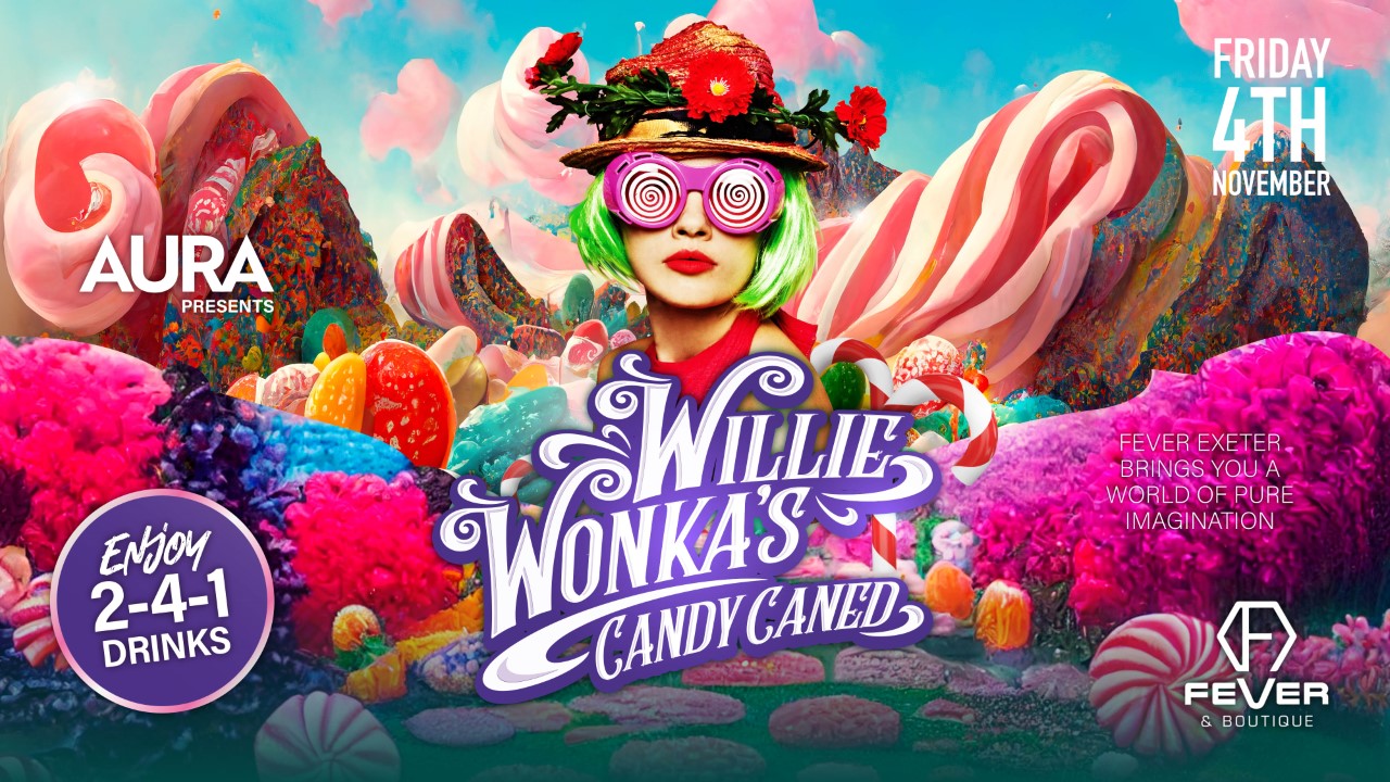 Aura Presents Willie Wonka S Candy Caned At Fever Exeter Exeter On 4th Nov 2022 Fatsoma