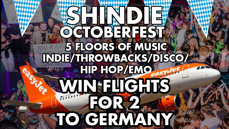 Shit Indie Disco – Shindie OCTOBERFEST – Win Flights to Germany –  Five floors of Music – Indie / Throwbacks / Emo, Alt & Metal / Hip Hop & RnB / Disco, Funk & Soul  – TICKET INCLUDES FREE ENTRY TO “MAD MONDAYS 18th October”