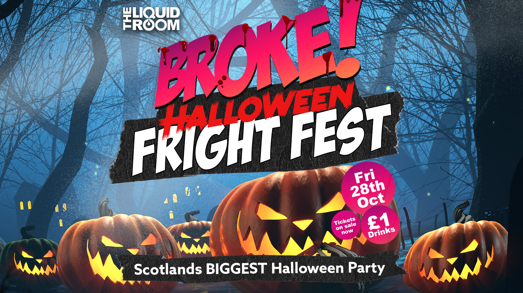 BROKE! FRIDAYS | HALLOWEEN FRIGHT FEST | £1 DRINKS | THE LIQUID ROOM | 28th OCTOBER