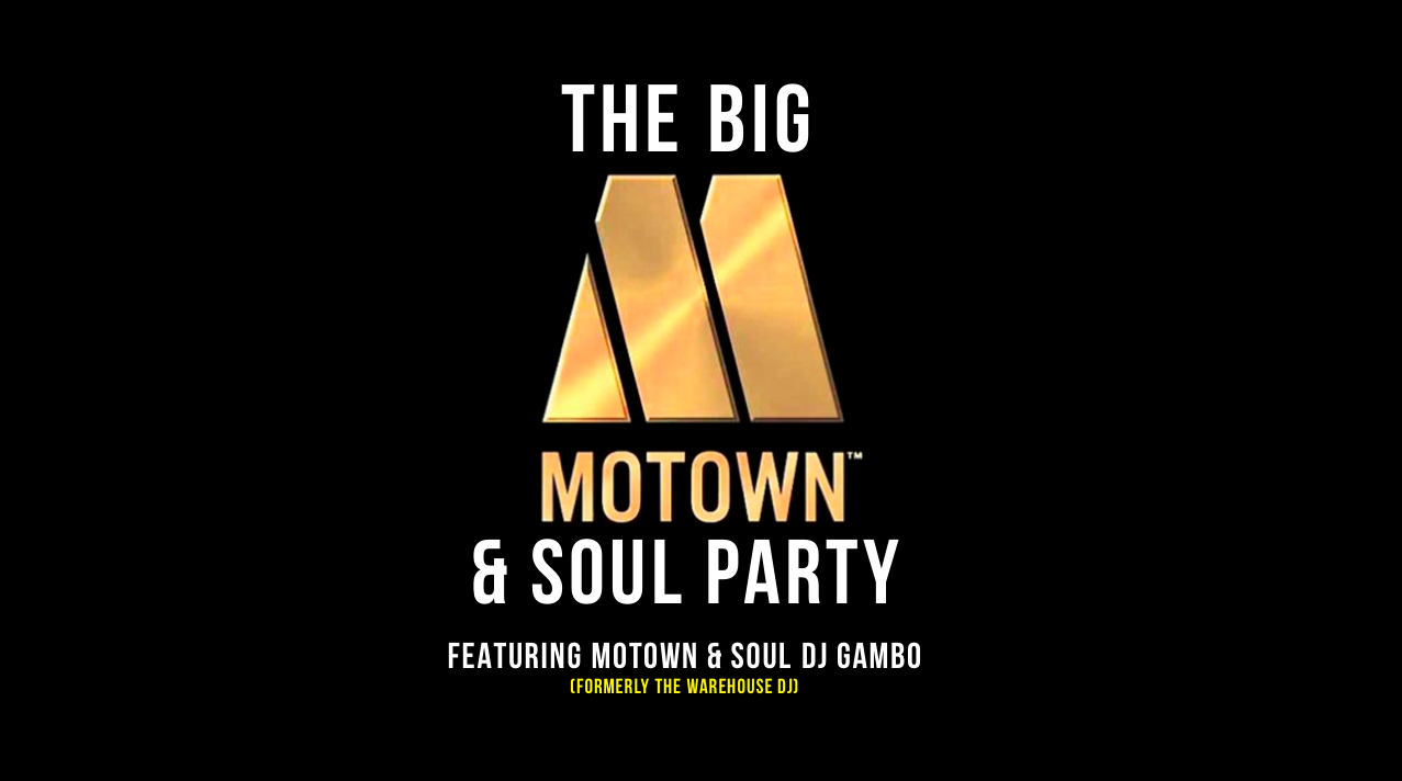 THE BIG MOTOWN & SOUL  PARTY – SUN 13 NOV – GRAB YOUR FREE TICKETS – Live DJ Gambo