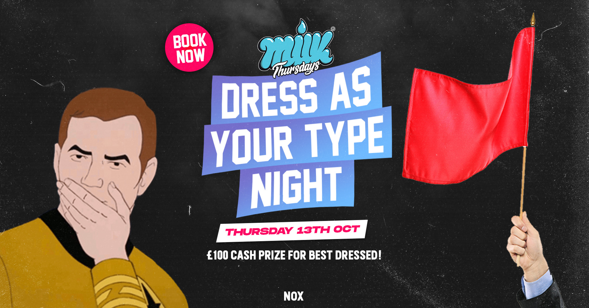 MILK THURSDAYS | DRESS AS YOUR TYPE NIGHT | NOX NIGHTCLUB | 13th OCTOBER