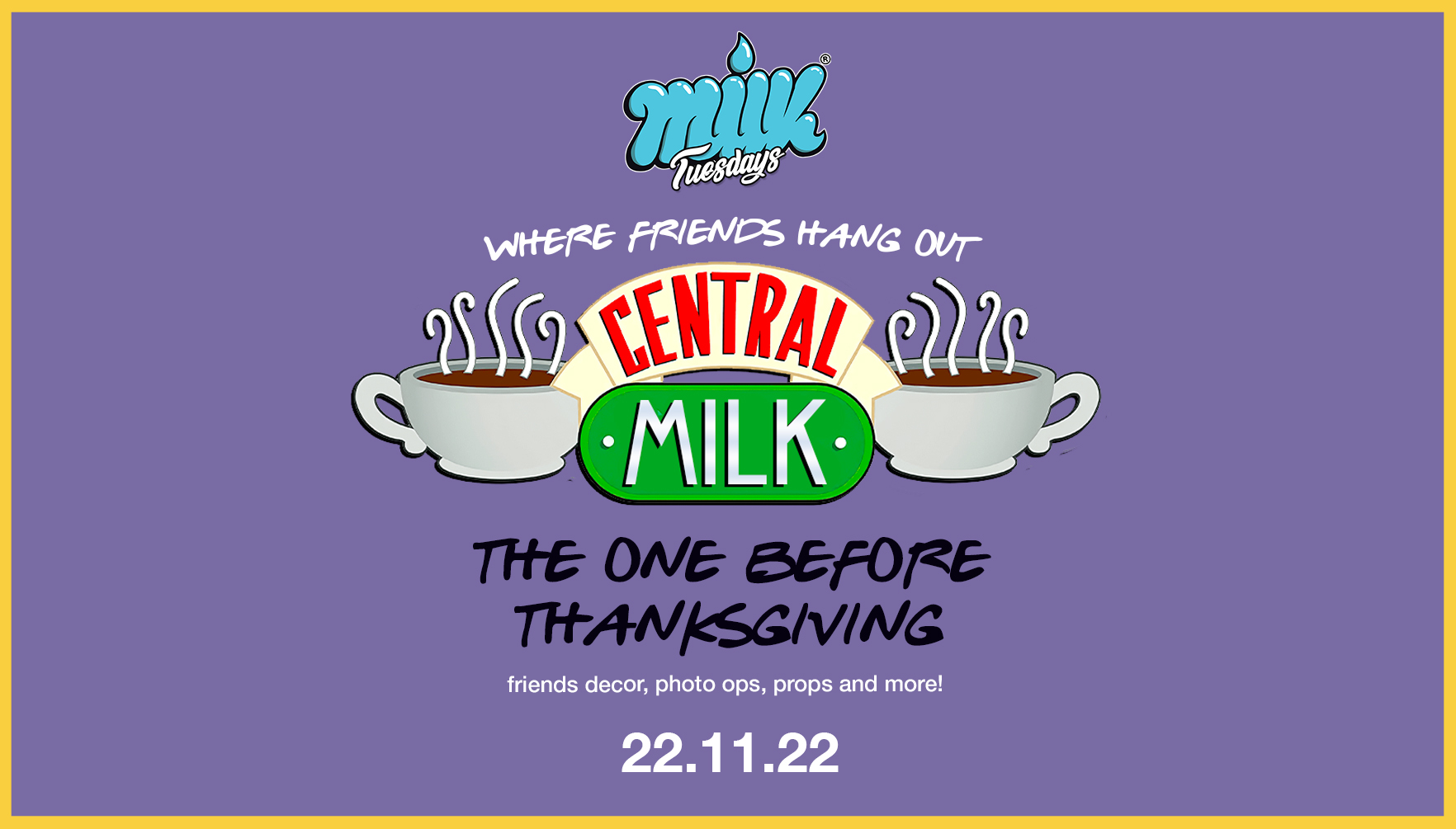 MILK TUESDAYS | CENTRAL MILK | FRIENDS THANKSGIVING SPECIAL | BOURBON | 22nd NOVEMBER