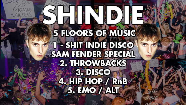 SHINDIE/Shit Indie Disco – SAM FENDER HOUR SPECIAL – FIVE ROOMS of Music – Indie / Throwbacks / Emo, Alt & Metal / Hip Hop & RnB / Disco, Funk & Soul.