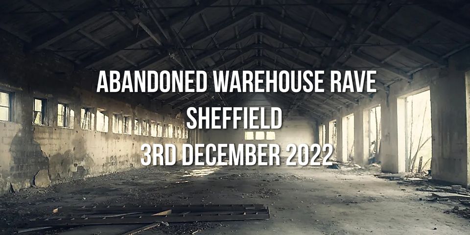 abandoned warehouse rave - sheffield at 14 MATILDA STREET, Sheffield on ...