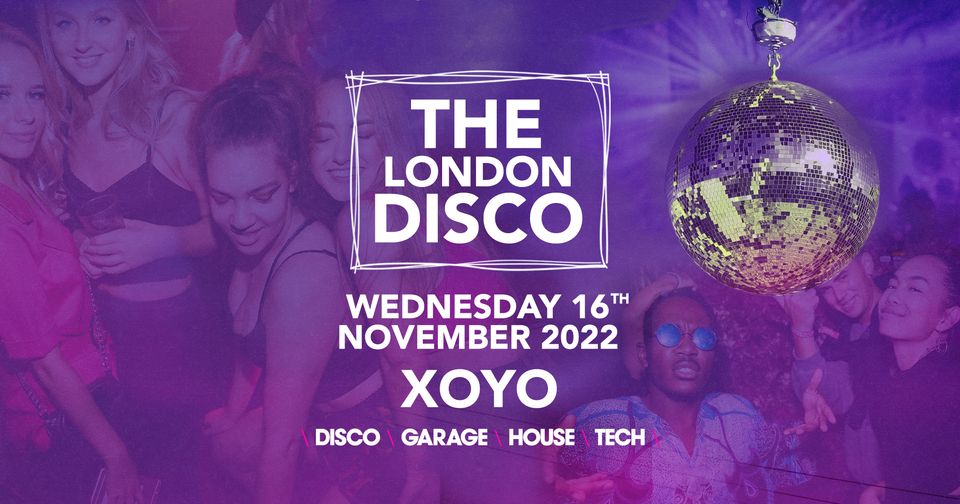 The London Disco 👽 House x Techno x Disco x Garage | XOYO – Get tickets now!