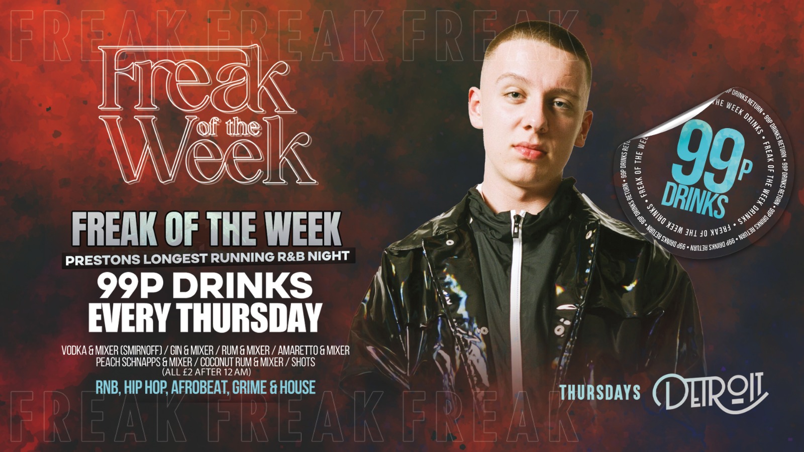 Freak of the Week – Thursdays | 2 Rooms, 4 DJs | – 99p DRINKS – Official Student Thursday – Detroit