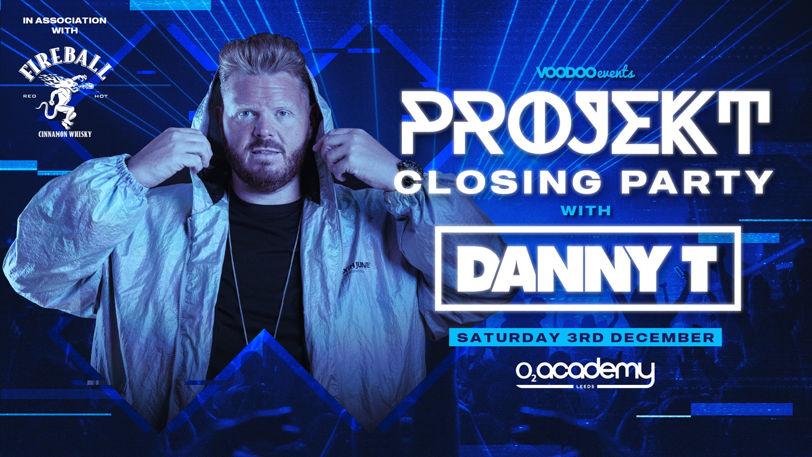 PROJEKT – Saturdays at O2 Academy Feat Danny T – Closing Party in association with Fireball