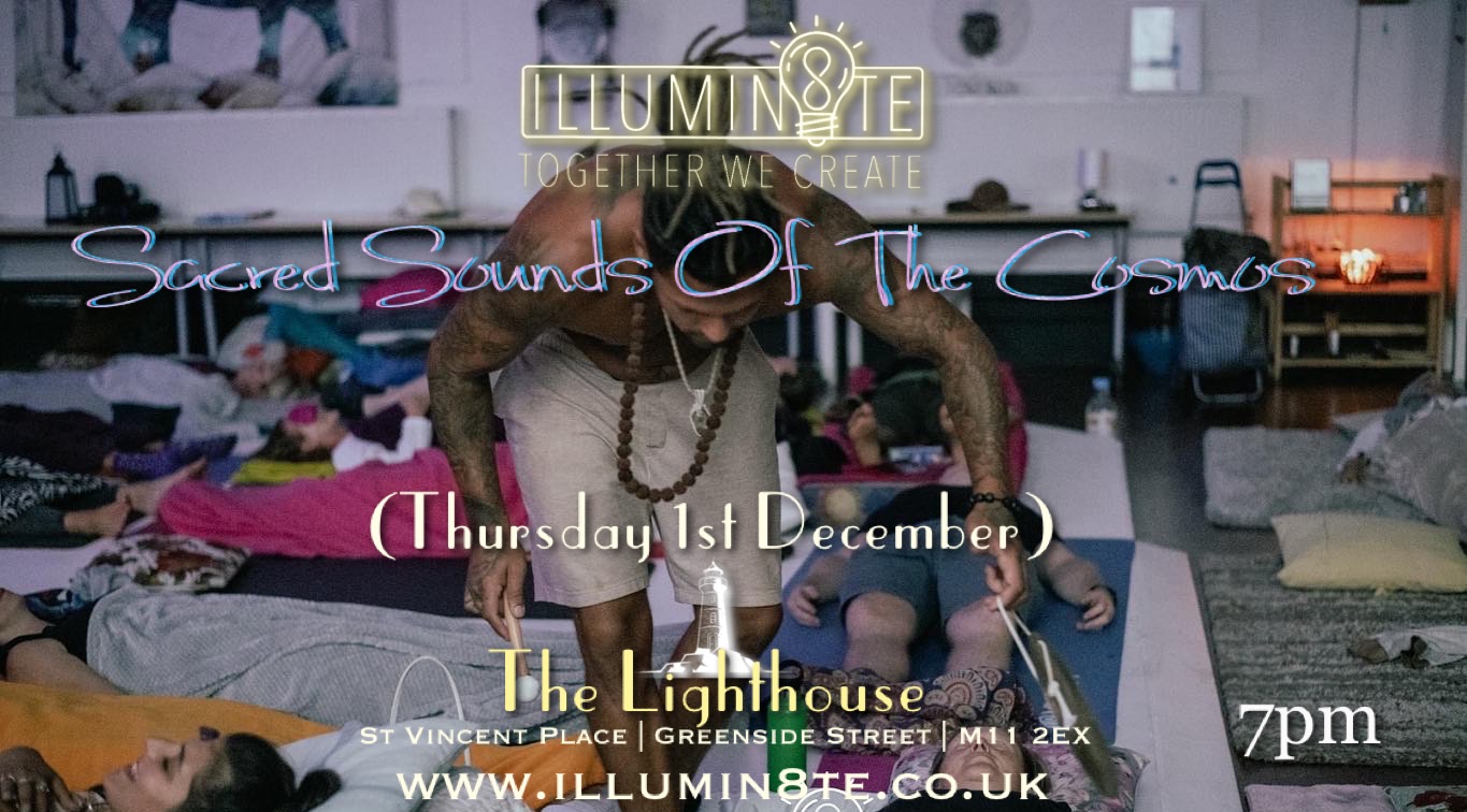 Illumin8te | Sacred Sounds Of The Cosmos | Sound Bath  (Thursday 1st dec)  @ THE LIGHTHOUSE 7pm