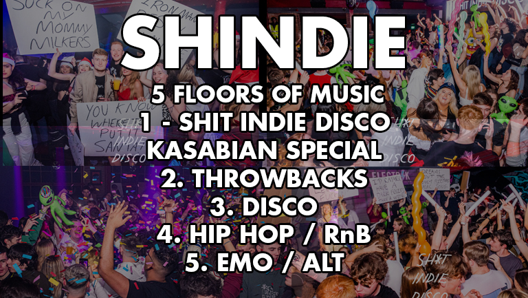 SHINDIE/Shit Indie Disco – KASABIAN HOUR SPECIAL – FIVE ROOMS of Music – Indie / Throwbacks / Emo, Alt & Metal / Hip Hop & RnB / Disco, Funk & Soul.