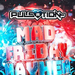 pulsation – mad friday mayhem pt2 tickets