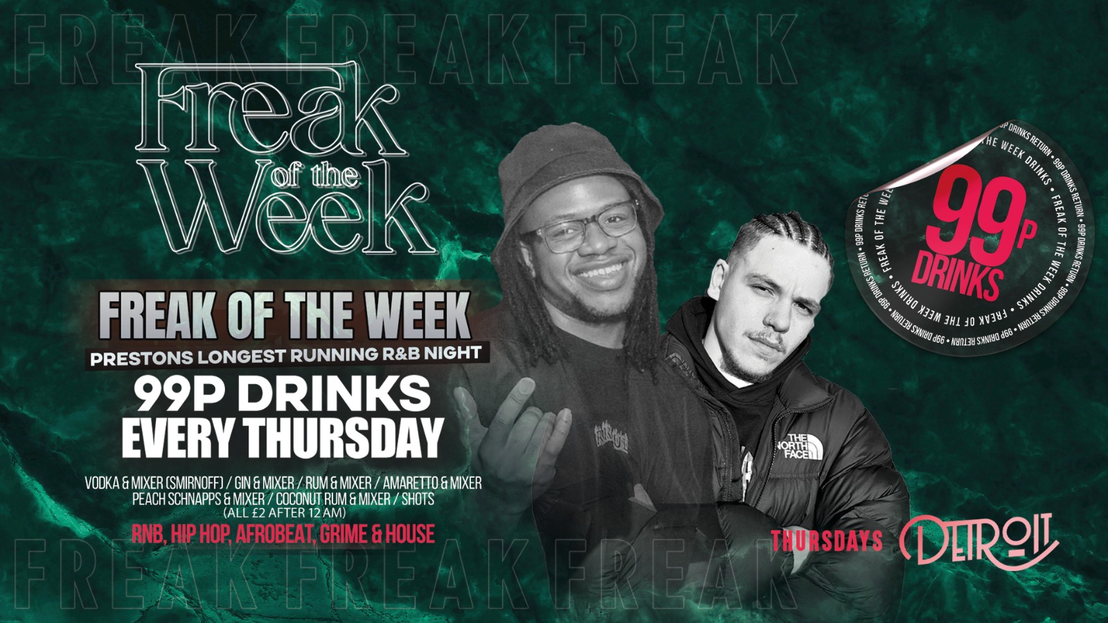 Freak of the Week – Thursdays | 2 Rooms, 4 DJs | – 99p DRINKS – Official Student Thursday – Detroit