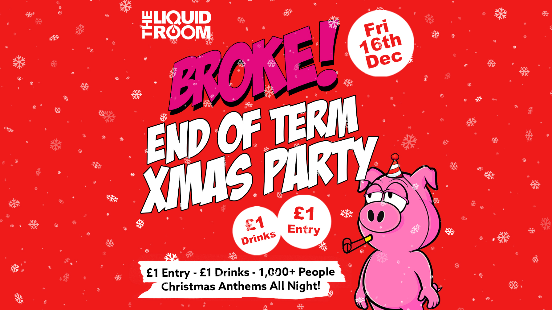 BROKE! FRIDAYS | END OF TERM XMAS PARTY | EDINBURGH’S BIGGEST CLUB NIGHT | £1 ENTRY | £1 DRINKS | THE LIQUID ROOM | FRIDAY 16th DECEMBER