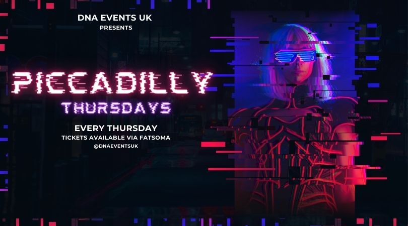 DNA Events Uk Presents: Piccadilly Thursdays – Every Thursday  🎉