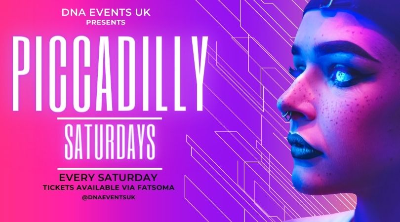 DNA Events UK Presents: Piccadilly Saturdays – Every Saturday 🎉