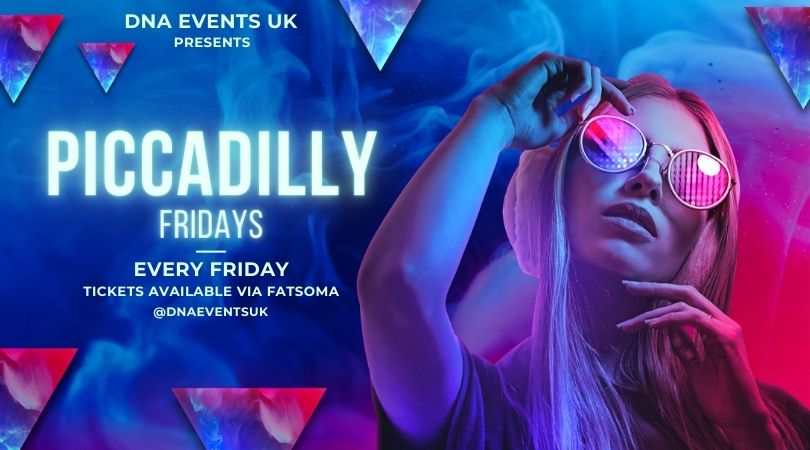 DNA Events UK Presents: Piccadilly Fridays – Every Friday 🎉