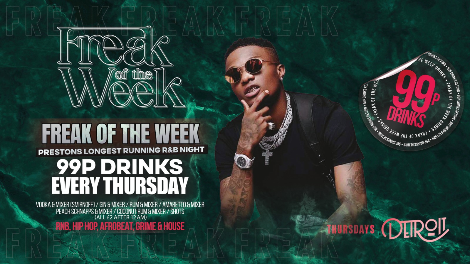 Freak of the Week – Thursdays | 2 Rooms, 4 DJs | – 99p DRINKS – Official Student Thursday – Detroit