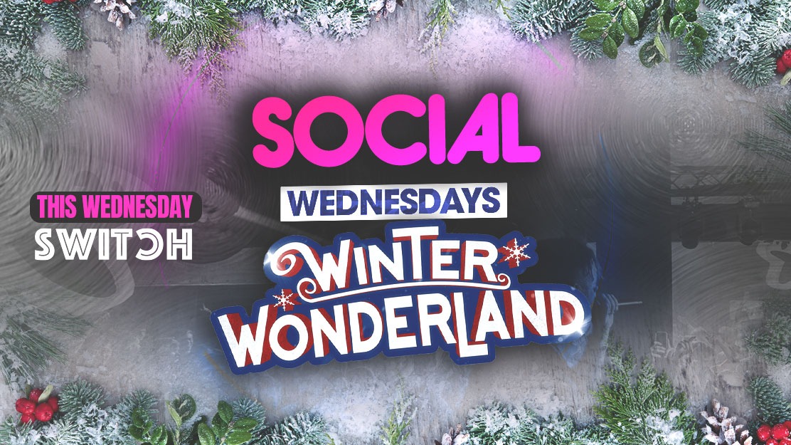 SOCIAL – Every Wednesday at SWITCH | Winter Wonderland