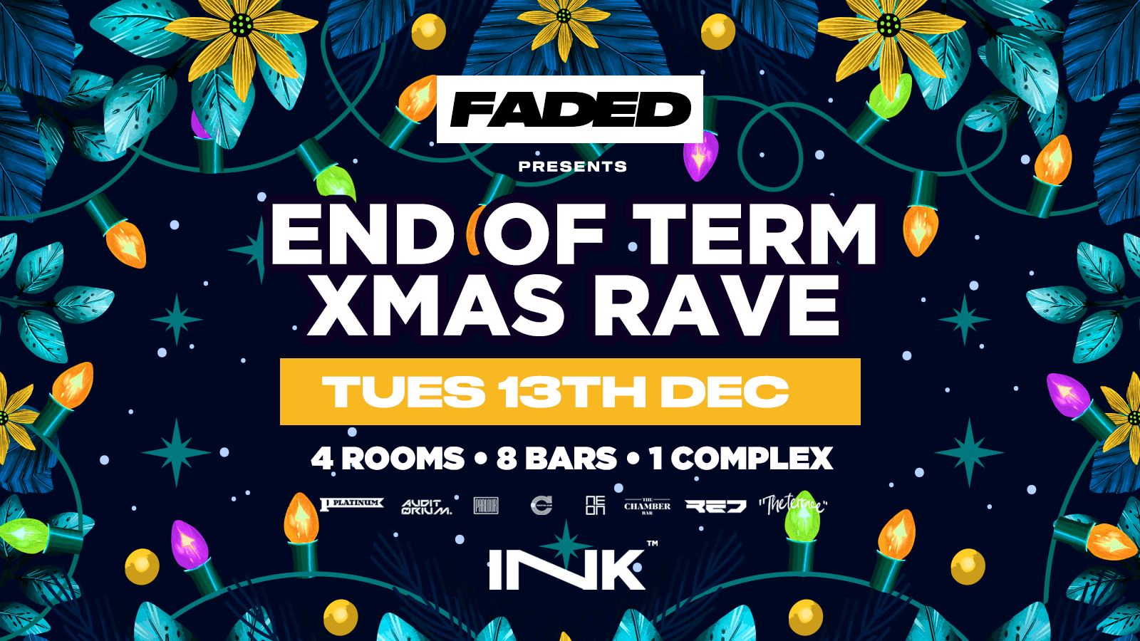 ◢ [ Ink™ ] – FADED / end of term xmas rave / Tues 13th Dec [ LAST TICKETS ]