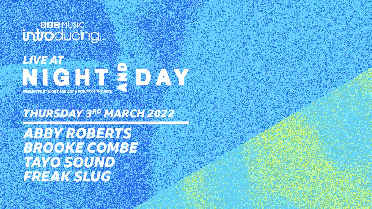 BBC Introducing Live @ Night & Day: Abby Roberts, Brooke Combe, Tayo Sound, Freak Slug