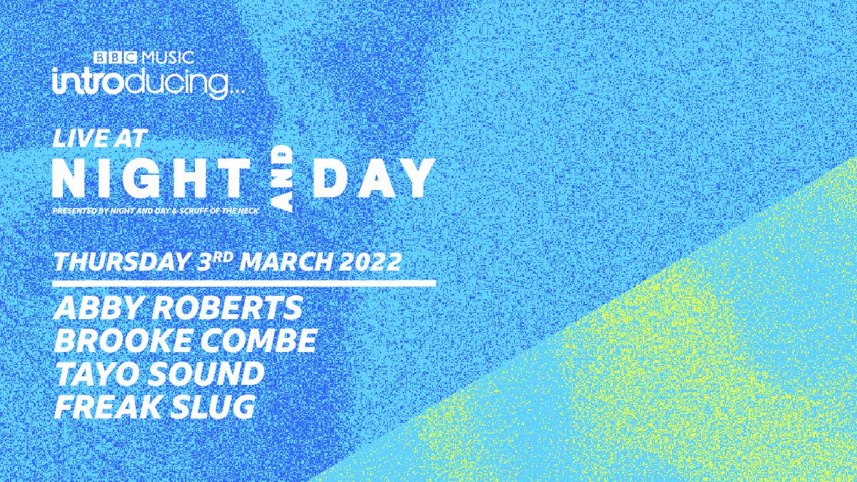 BBC Introducing Live @ Night & Day: Abby Roberts, Brooke Combe, Tayo Sound, Freak Slug