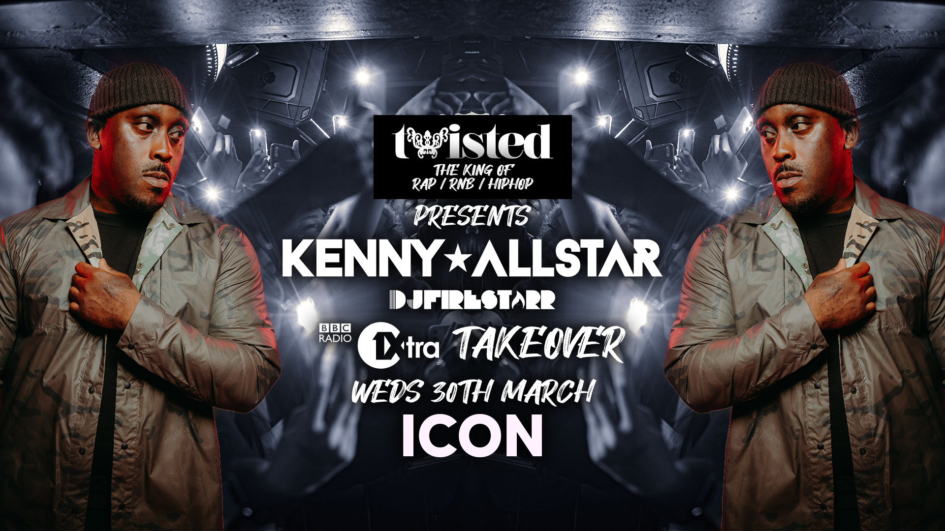 Twisted – 1xtra Takeover FT Kenny Allstar [2-4-1 DRINKS] [90% SOLD OUT]