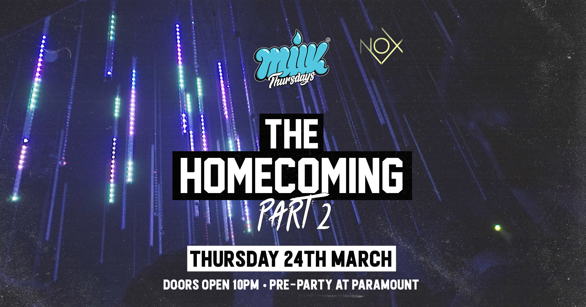 MILK THURSDAYS | THE HOMECOMING PT. 2 | NOX NIGHTCLUB | 24TH MARCH