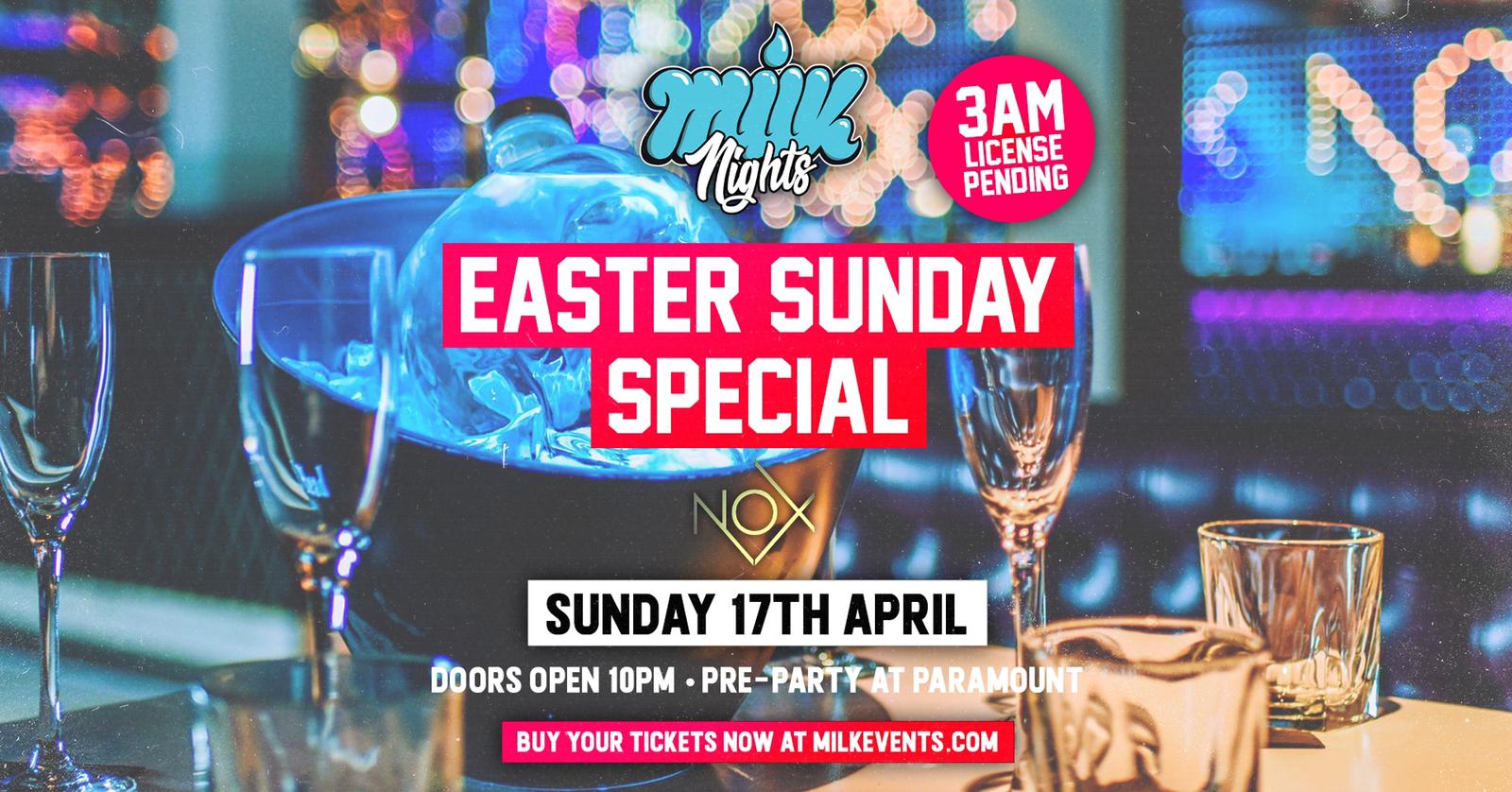 EASTER SUNDAY MILK! | BANK HOLIDAY SPECIAL | NOX NIGHTCLUB | 3am LICENCE