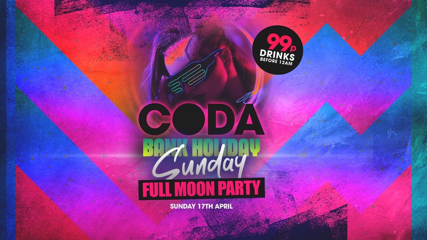 BANK HOLIDAY SUNDAY FULL MOON PARTY // 99p DRINKS at Coda Wigan on 17th Apr 2022