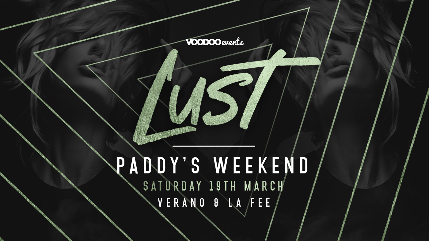 L U S T – Paddy’s Weekend ☘️