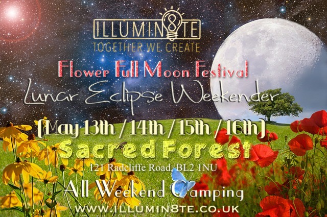 Illumin8te Flower Moon Festival / Weekend Retreat (Friday 13th – 16th May ) @ The Sacred Forest – Greater Manchester