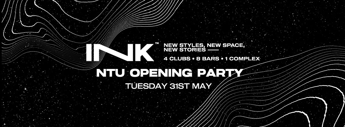 [ Ink ]  – NTU Opening Party | Tue 31st May [SOLD OUT]