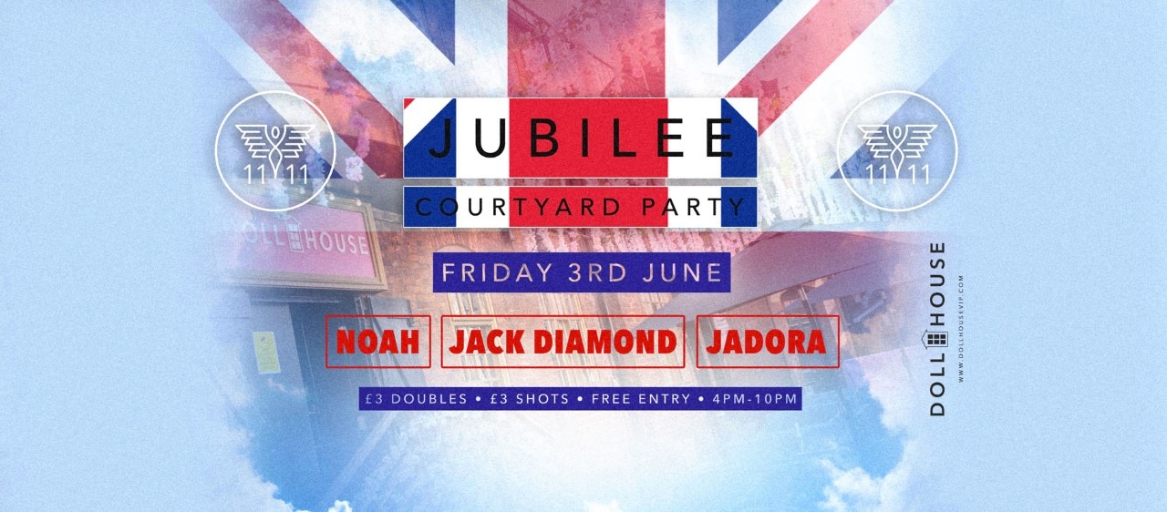1111 JUBILEE COURTYARD PARTY DOLLHOUSE VIP FRIDAY 3RD JUNE 2022