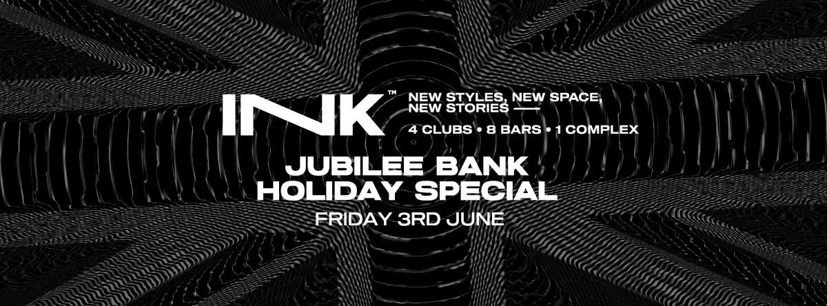 [ Ink ]  – Jubilee Special | Fri 3rd June (last tickets)