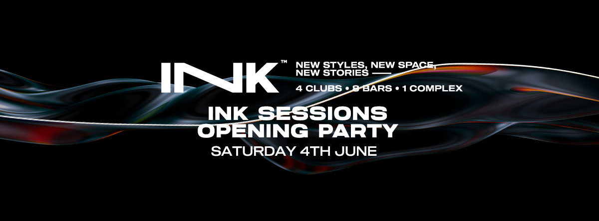 [ Ink ]  – Ink Sessions Opening Party | Sat 4th June (Under 50 Tickets Left!)