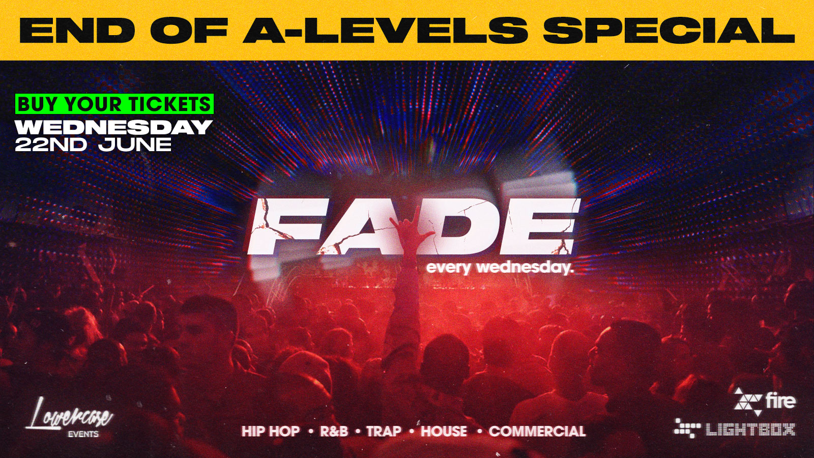 [END OF A-LEVEL EXAMS PARTY] – Fade London Every Wednesday @ Fire & Lightbox London / London’s HOTTEST Midweek Session – 22/06/2022