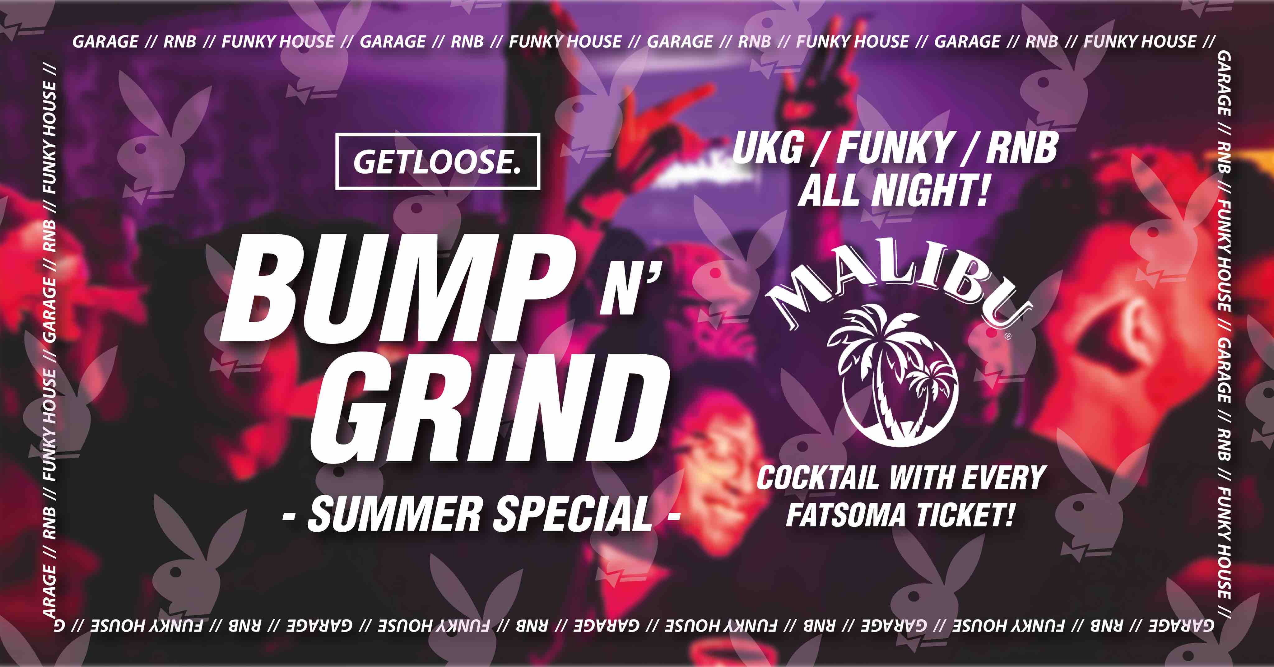 GETLOOSE - BUMP 'N' GRIND SUMMER SPECIAL W/ FREE MALIBU COCKTAIL! At ...