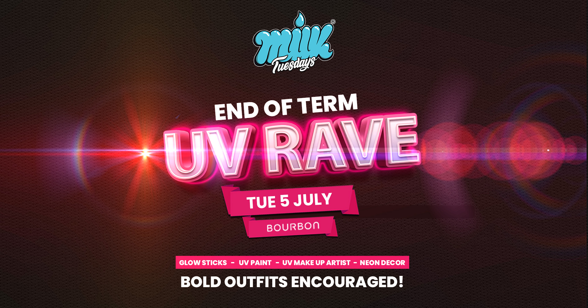 MILK TUESDAYS | END OF TERM UV RAVE! | BOURBON | 5th JULY