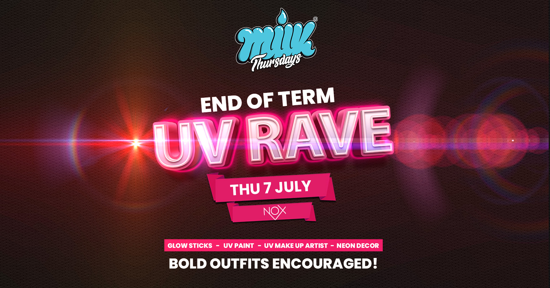 MILK THURSDAYS | END OF TERM UV RAVE! | NOX NIGHTCLUB | 7th JULY