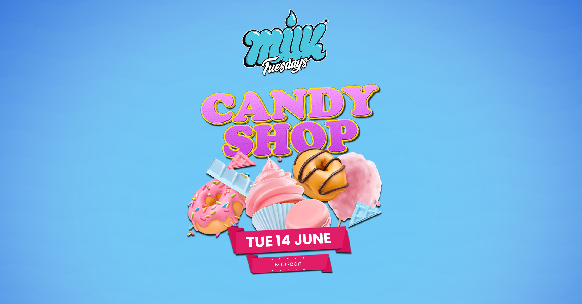 MILK TUESDAYS | WELCOME TO THE CANDY SHOP! | BOURBON | 14th June